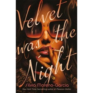 Velvet was the Night | Silvia Moreno-Garcia (ISBN: 9781529417982)