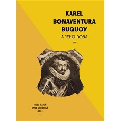 Karel Bonaventura Buquoi a jeho doba - Pavel Marek, Anna Nováková