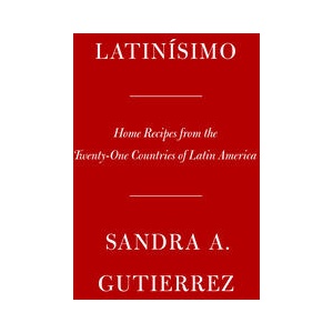 Latinísimo: Home Recipes from the Twenty-One Countries of Latin America: A Cookbook (ISBN: 9780525659259)