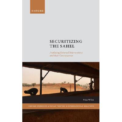 Securitizing the Sahel | Wilen, Nina (Director of the Africa Programme, Director of the Africa Programme, Egmont Royal Institute for International Relations)