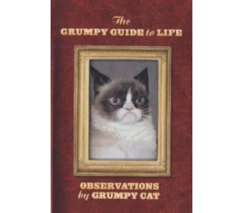 The Grumpy Guide to Life: Observations from G... - Grumpy Cat