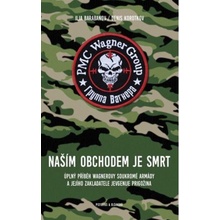 Naším obchodem je smrt - Úplný příběh Wagnerovy soukromé armády a jejího zakladatele Jevgenije Prigožina - Denis Korotkov