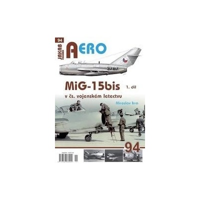 AERO 94 MiG-15bis v čs. vojenském letectvu 1. díl - Miroslav Irra