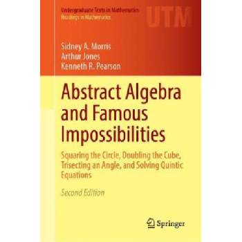 Abstract Algebra and Famous Impossibilities | Sidney A. Morris, Arthur Jones, Kenneth R. Pearson