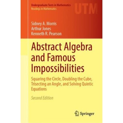 Abstract Algebra and Famous Impossibilities | Sidney A. Morris, Arthur Jones, Kenneth R. Pearson