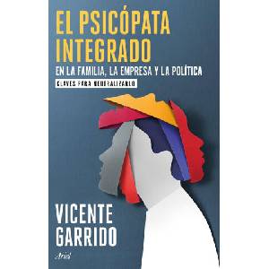 EL PSICOPATA INTEGRADO EN LA FAMILIA, LA EMPRESA Y LA POLITICA | GARRIDO, VICENTE (2024)