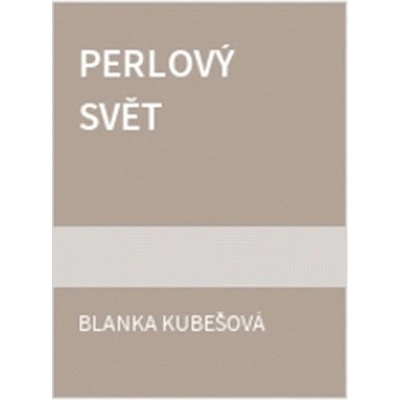 Perlový svět - Blanka Kubešová