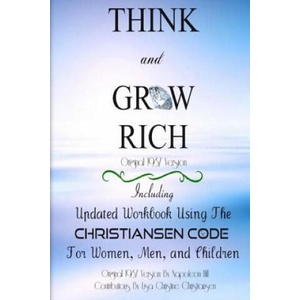 Think And Grow Rich Original 1937 Version: Including Updated Workbook Using The Christiansen Code For Women, Men, and Children Of All Ages | Napoleon Hill, Lisa Christine Christiansen (ISBN: 9780692267646)