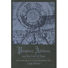 Prophecy, Alchemy, and the End of Time - Leah Devun