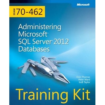 Training Kit Exam 70-462: Administering Microsoft SQL Server 2012 Databases