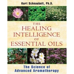 Healing Intelligence of Essential Oils | Kurt Schnaubelt (2011)
