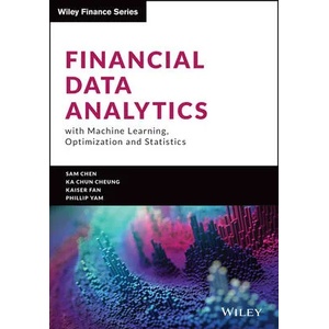 Financial Data Analytics with Machine Learning, Op timization and Statistics | Yongzhao Chen, Ka Chun Cheung, Phillip Yam (ISBN: 9781119863373)