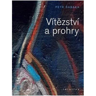 Vítězství a prohry - Petr Šabaka