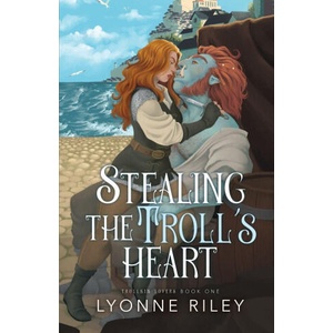 Stealing the Troll's Heart | Lyonne Riley (ISBN: 9781917032698)