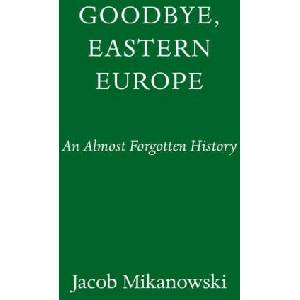 Goodbye, Eastern Europe | Mikanowski, Jacob (ISBN: 9781524748500)
