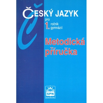 Český jazyk pro 1.r.gymnázií Metodická příručka