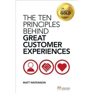 Ten Principles Behind Great Customer Experiences, The | Watkinson Matthew (2013)