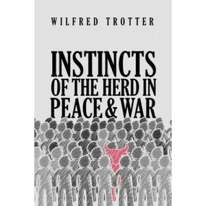 Instincts of the Herd in Peace and War | Wilfred Trotter (ISBN: 9781947844957)