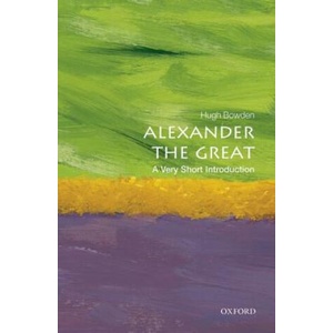 Alexander the Great: A Very Short Introduction | Hugh Bowden (ISBN: 9780198706151)
