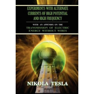 Experiments With Alternate Currents of High Potential and High Frequency | Nikola Tesla (ISBN: 9781585093151)