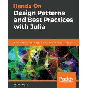 Hands-On Design Patterns and Best Practices with Julia | Tom Kwong (ISBN: 9781838648817)