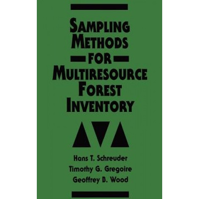 Sampling Methods for Multiresource Forest Inventory | Hans T. Schreuder, Geoffrey B. Wood, Timothy G. Gregoire