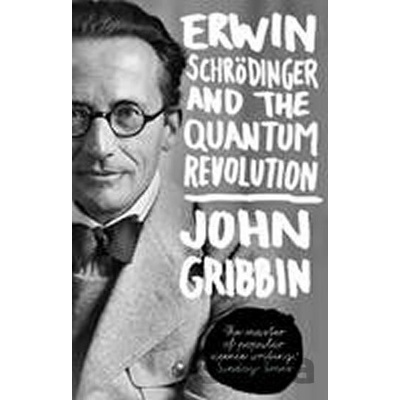 Erwin Schrodinger and the Quantum Revolution - John Gribbin