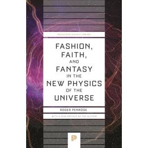 Fashion, Faith, and Fantasy in the New Physics of the Universe | Roger Penrose (ISBN: 9780691264301)