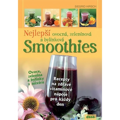 Nejlepší ovocná, zeleninová a bylinková Smoothies - Hirsch Siegrid