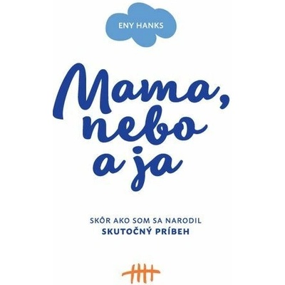 Mama, nebo a ja: Skôr ako som sa narodil Skutočný príbeh - Eny Hanks – Hledejceny.cz