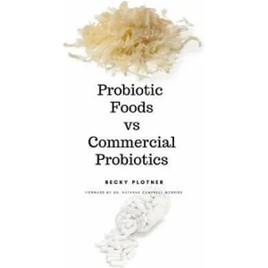 Probiotic Foods vs Commercial Probiotics | Becky Plotner (ISBN: 9781097440597)