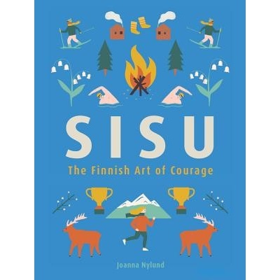 Sisu: The Finnish Art of Courage Nylund Joanna