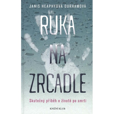 Ruka na zrcadle - Skutečný příběh o životě po smrti
