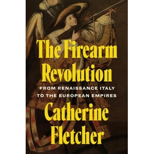 The Firearm Revolution | FLETCHER CATHERINE (ISBN: 9780691272672)