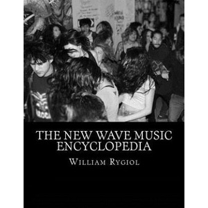 The New Wave Music Encyclopedia | William T Rygiol (ISBN: 9781535262668)