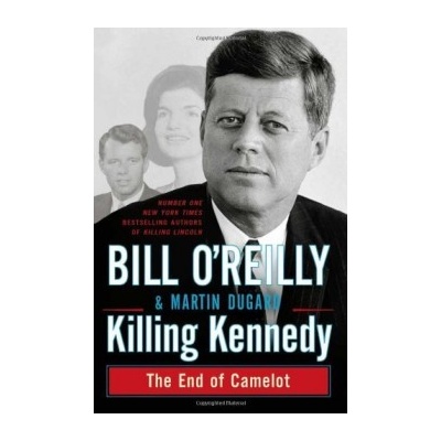 Killing Kennedy - Bill O\'Reilly
