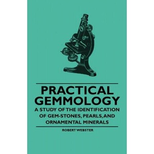 Practical Gemmology - A Study of the Identification of Gem-Stones, Pearls and Ornamental Minerals | Robert Webster (ISBN: 9781446522875)