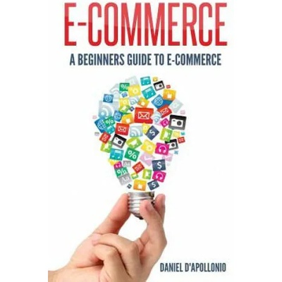 E-commerce a Beginners Guide to E-commerce | Daniel D'Apollonio