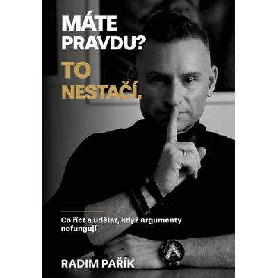 Máte pravdu? To nestačí. Radim Pařík