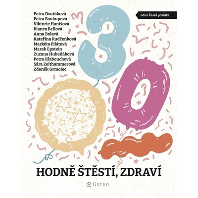 Hodně štěstí, zdraví - Anna Bolavá, Bianca Bellová, Kateřina Rudčenková, Marek Epstein, Markéta Pilátová, Petra Dvořáková, Petra Klabouchová, Petra Soukupová, Sára Zeithammerová, Viktorie Hanišová, Zd