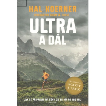 Ultra a dál - Jak se připravit na běhy od 50 km po 100 mil a dál - Hal Koerner, Scott Jurek