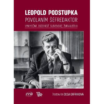 Leopold Podstupka, povolaním šéfredaktor - Oľga Gáfriková
