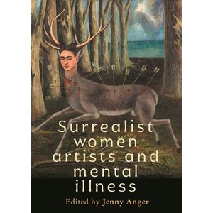 Surrealist Women Artists and Mental Illness | Jenny Anger (ISBN: 9781526180704)