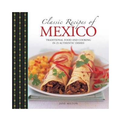 Classic Recipes of Mexico | Jane Milton