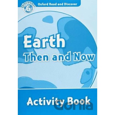 Oxford Read and Discover 6 Earth Then and Now Activity Book