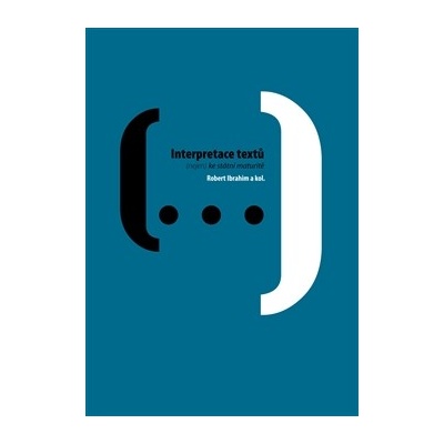 Interpretace textů : - nejen ke státní maturitě - - nejen ke...