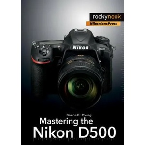 Mastering the Nikon D500 | Darrell Young (2016)