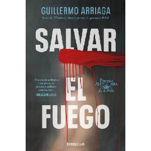 SALVAR EL FUEGO (PREMIO ALFAGUARA) | GUILLERMO ARRIAGA (2024)