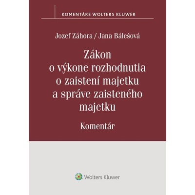 Zákon o výkone rozhodnutia o zaistení majetku a správe zaisteného majetku - Jana Bálešová, Jozef Záhora