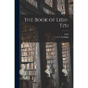 The Book of Lieh-tzu | 4th Cent B. C. Liezi, A. C. (Angus Charles) Tr Graham